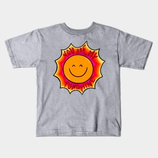 You are my Funshine Kids T-Shirt